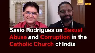Savio Rodrigues on Sexual Abuse and Corruption in the Catholic Church of India-Questions exclusivism