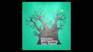 Baobabs Will Destroy Your Planet - Atzera Begira