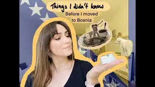 5 Things I didn't know before I moved to Bosnia Herzegovina