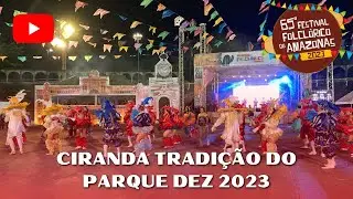 CIRANDA TRADIÇÃO DO PARQUE DEZ 2023 | 65º FESTIVAL FOLCLÓRICO DO AMAZONAS