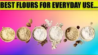 Best And Healthiest Flours For Everyday Use | Healthier Flour Alternative Should Try | Amazing Tips