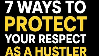 7 WAYS TO PROTECT YOUR RESPECT AS A HUSTLER 💯 | Move Smart, Stand Tall, Stay Respected