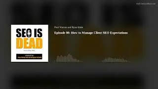 Episode 98: How to Manage Client SEO Expectations