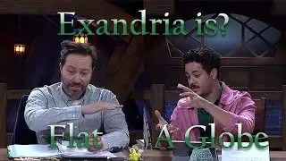Exandria is flat or a globe
