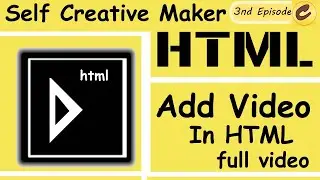 Self Creative Maker:HTML:- episode - 3 |Add Video in HTMl using Notepad and Chrome | HTML tutorial