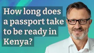 How long does a passport take to be ready in Kenya?