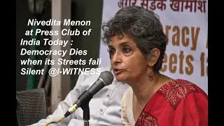 Prof. Nivedita Menon at Press Club of India : Democracy Dies when its Streets fall Silent ​