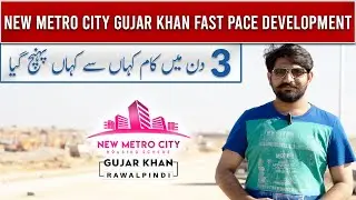 New Metro City Gujar Khan Fast Pace Development Of 3 Days | Twin Cities Marketing