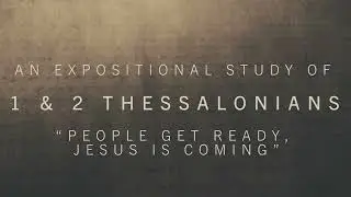 An Expositional Study of 1 & 2 Thessalonians Lesson 7