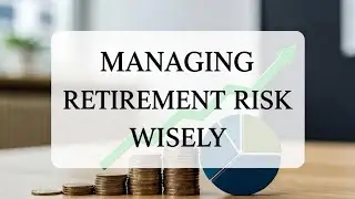 Managing Retirement Risk Wisely 2026