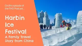 Harbin Ice Festival: A Family Travel Story from China