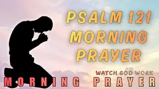 Psalm 121 Morning Prayer For Protection And Safety | Blessed Morning Prayer