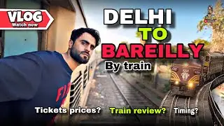 DELHI TO BAREILLY BY TRAIN | INTERCITY EXPRESS | VLOG | FUNKY SM