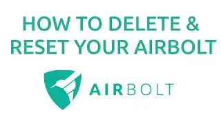 How to Delete & Reset Your AirBolt