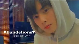 ☆ Cha Eunwoo - Dandelions | FMV