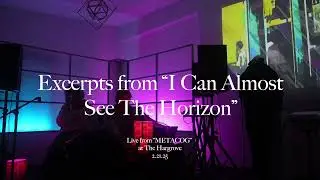 Excerpts from I Can Almost See The Horizon - Live from METACOG