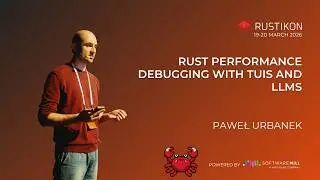 Rust performance debugging with TUIs and LLMs by Paweł Urbanek | Rustikon 2026