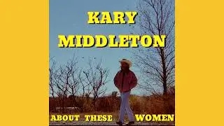 Kary Middleton - About These Women