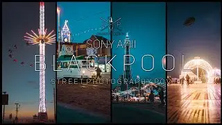 Blackpool Street Photography POV | Sony A7III