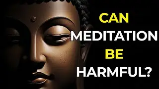 Can Meditation Be Harmful? The 