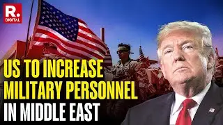 US Increases Deployment In The Middle East, Trump Also Calls National Security Meet