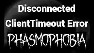 Как исправить ошибку Disconnected ClientTimeout в Phasmophobia &mdash; простые решения