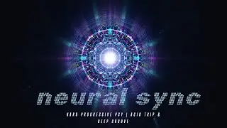 Neural Sync - Hard Progressive Psy | Acid Trip and Deep Groove 