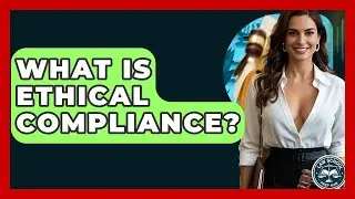What Is Ethical Compliance? - Law School Prep Hub