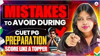 Mistakes to Avoid During CUET PG 2026 Preparation | Score Like a Topper |