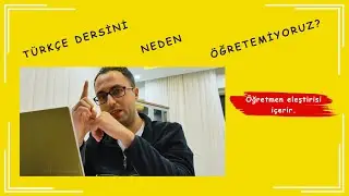 Türkçe Dersini Neden Öğretemiyoruz? - Türkçe Derslerinde Gözlemlediğim Sorunlar