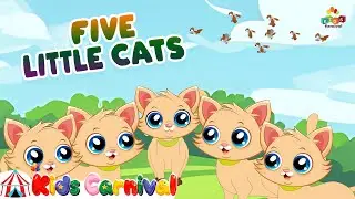 Five Little Cats Went Out One Day I Kids Videos For Kids I Kids Carnival