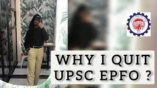 I QUIT U.P.S.C (EPFO)