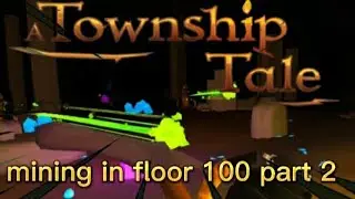 a Township tale mining in floor 100 part 2