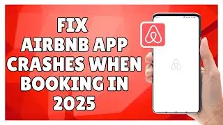 How to Fix Airbnb App Crashes When Booking