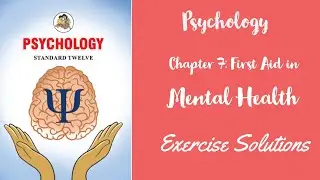 Psychology Chapter 7/First Aid in Mental Health/Exercise Solutions/HSC 12th Grade New Syllabus