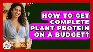 How To Get Complete Plant Protein On A Budget? - Pocket Friendly Kitchen