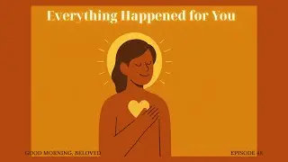 Inner-Child Healing: Everything Happened for You