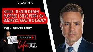 $900K to Faith-Driven Purpose | Steve Perry on Business, Wealth & Legacy