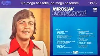Miroslav Radovanovic - Ne mogu bez tebe, ne mogu sa tobom - (Audio 1975)