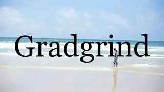 How To Pronounce Gradgrind🌈🌈🌈🌈🌈🌈Pronunciation Of Gradgrind