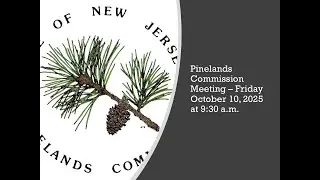 Pinelands Commission Meeting - October 10, 2025 at 9:30 a.m.