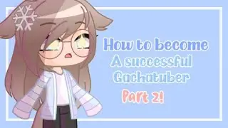 How to become A Successful Gachatuber || PART 2! || +Answering your questions! || Gacha Tutorial ||