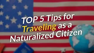 TOP 5 Tips for Naturalized Citizens Traveling ✈️🇺🇸