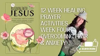 12 Week Series Healing Prayer Activity Week 4:  Overcoming Fear & Anxiety