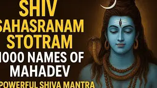 Shiv Sahasranam Stotram | शिव सहस्रनाम स्तोत्र | Lord Shiva 1000 Names | Powerful Mahadev Mantra