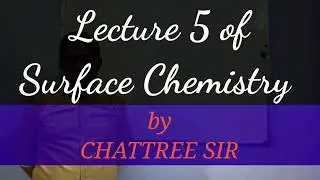 Lecture 5| Surface chemistry| JEE Main| NEET| Boards| Chattree Sir