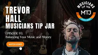 93. Balancing your Music and Money w/ Trevor Hall : Musicians Tip Jar