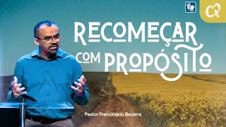 AO VIVO I RECOMEÇAR COM PROPÓSITO I Pr. Francimário Bezerra