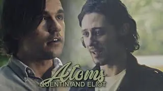Quentin and Eliot | Atoms [+4x05]