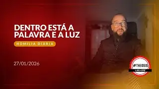 Homilia Diária - Dentro está a palavra e a luz | 2026.01.27